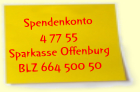 Spendenkonto 4 77 55  -  Sparkasse Offenburg  -  BLZ 664 500 50